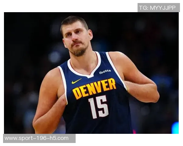 约基奇轻松发挥9投6中贡献12分9篮板6助攻展现全面能力